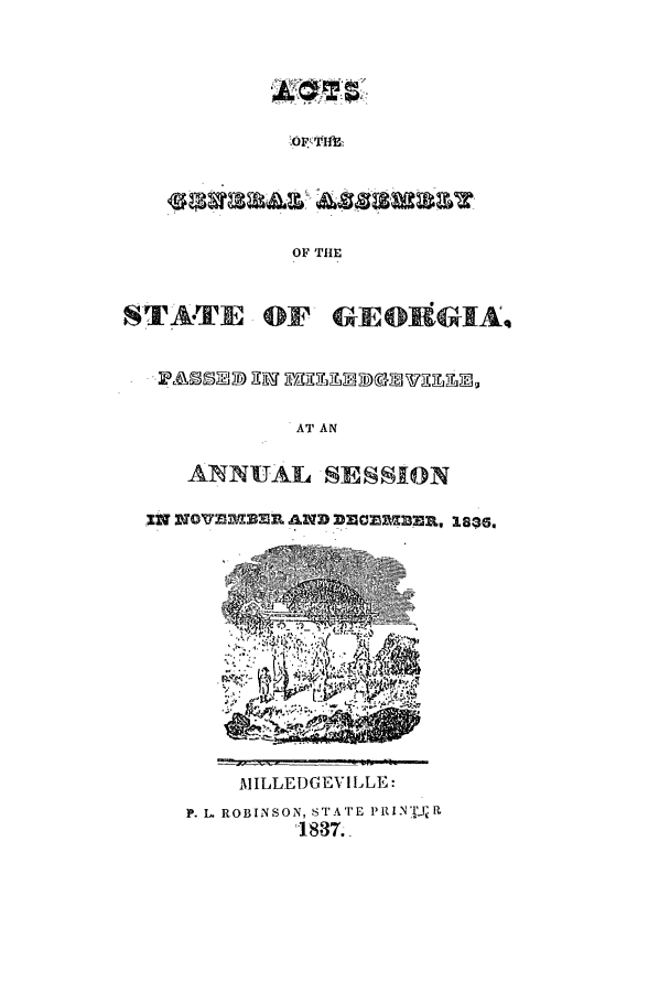 handle is hein.ssl/ssga0293 and id is 1 raw text is: or I
OF THE
STATE OY GEOUGIA.
PASSEDED (UW /2E2EVELLE ,
AT AN
ANNUAL SESSION
Y RAND D o ,, *a13.

,lILLEDGEVILLE:
P. L ROBINSON, STATE PRINVJ'R
18.37.


