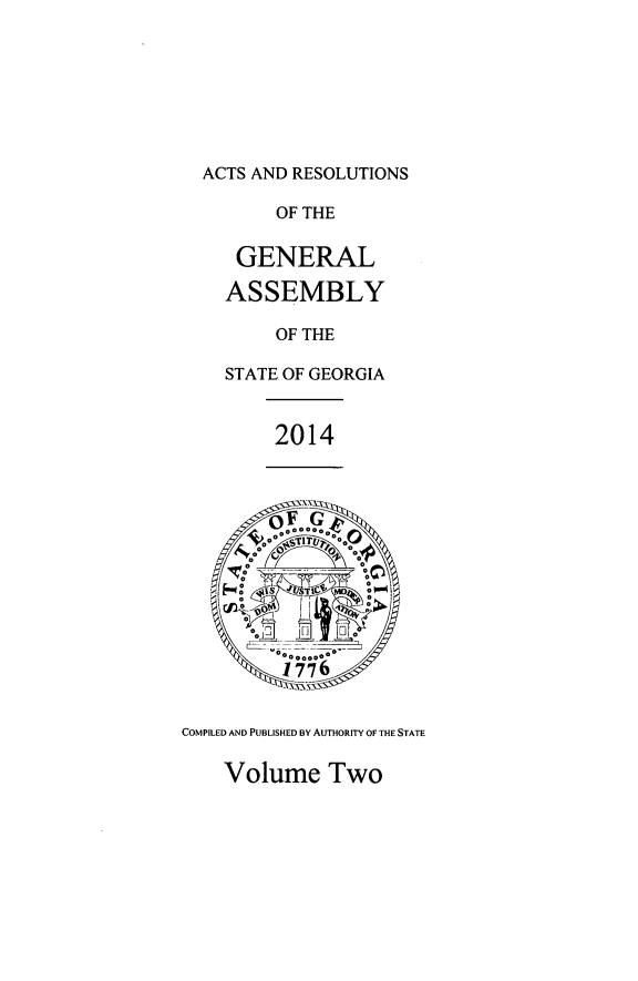 handle is hein.ssl/ssga0335 and id is 1 raw text is: ACTS AND RESOLUTIONS
OF THE
GENERAL
ASSEMBLY
OF THE
STATE OF GEORGIA
2014
40 on. 0.
0        0
coc
oo776
COMPILED AND PUBLISHED BY AUTHORITY OF THE STATE
Volume Two


