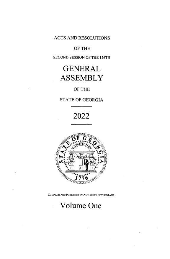 handle is hein.ssl/ssga0366 and id is 1 raw text is: ACTS AND RESOLUTIONS
OF THE
SECOND SESSION OF THE 156TH
GENERAL
ASSEMBLY
OF THE
STATE OF GEORGIA
2022
Volume One


