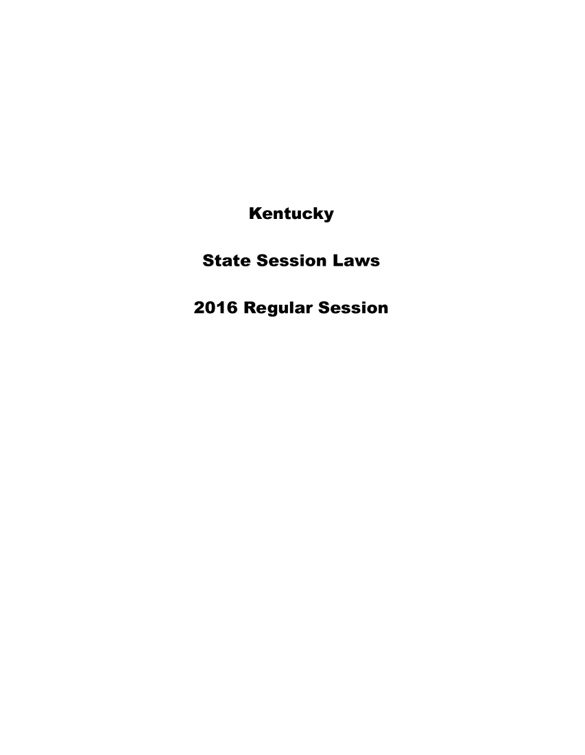 handle is hein.ssl/ssky0264 and id is 1 raw text is: 










     Kentucky

 State Session Laws

2016 Regular Session


