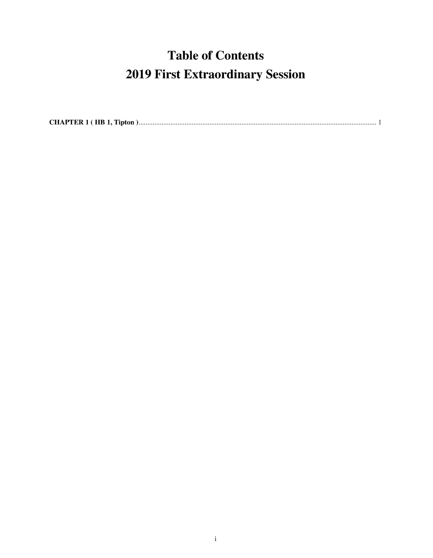 handle is hein.ssl/ssky0268 and id is 1 raw text is: 



                     Table  of Contents

              2019 First Extraordinary Session



CHAPTER (HB 1, Tipton)         ............................................................ 1


1


