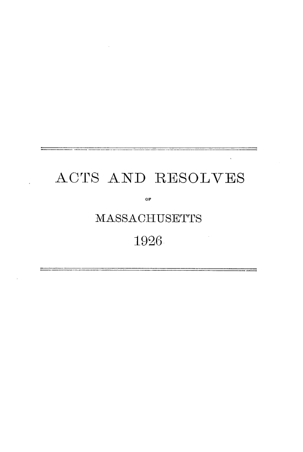handle is hein.ssl/ssma0106 and id is 1 raw text is: ACTS

AND RESOLVES

OF
MASSACHUSETTS
1926.


