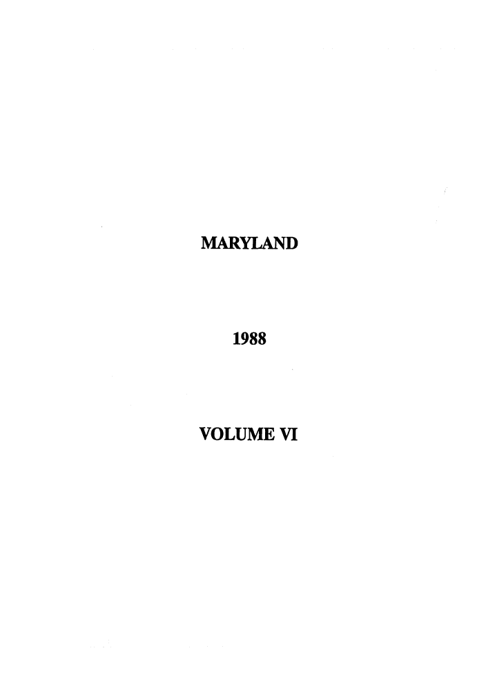 handle is hein.ssl/ssmd0150 and id is 1 raw text is: MARYLAND
1988
VOLUME VI


