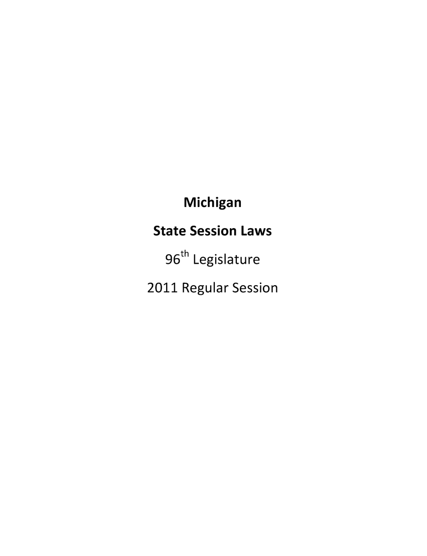 handle is hein.ssl/ssmi0225 and id is 1 raw text is: Michigan
State Session Laws
96th Legislature
2011 Regular Session


