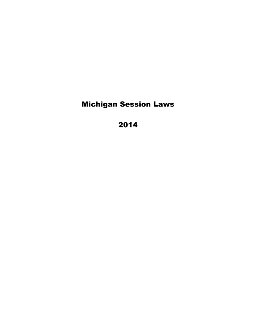 handle is hein.ssl/ssmi0228 and id is 1 raw text is: 











Michigan Session Laws

        2014


