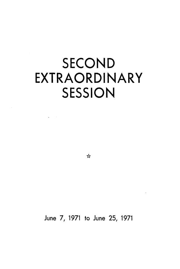 handle is hein.ssl/ssmt0070 and id is 1 raw text is: SECOND
EXTRAORDINARY
SESSION

June 7, 1971 to June 25, 1971


