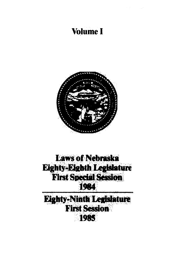 handle is hein.ssl/ssne0039 and id is 1 raw text is: Volume I

LaWS Of Nebraska
EIglty.NEjjtth Legislature
First Session
1985


