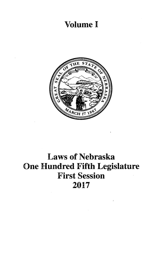 handle is hein.ssl/ssne0163 and id is 1 raw text is: 

Volume I


      Laws of Nebraska
One Hundred Fifth Legislature
        First Session
           2017


