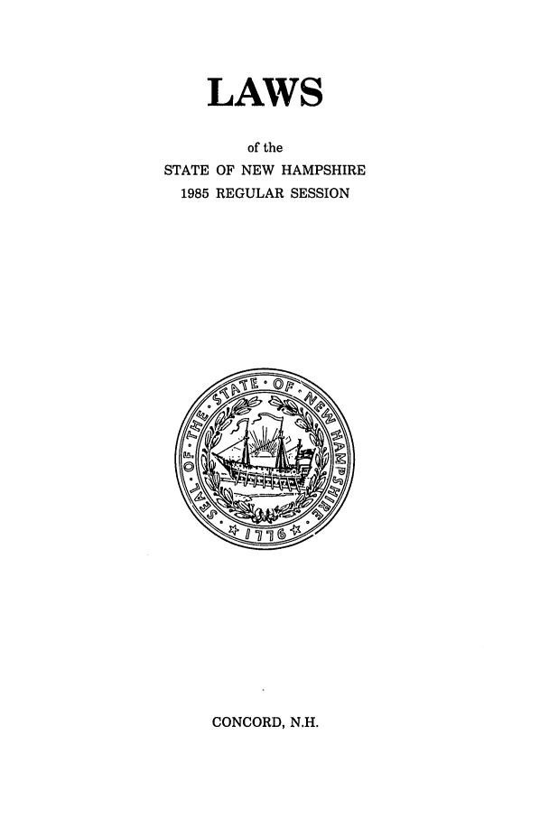 handle is hein.ssl/ssnh0021 and id is 1 raw text is: LAWS
of the
STATE OF NEW HAMPSHIRE
1985 REGULAR SESSION

CONCORD, N.H.


