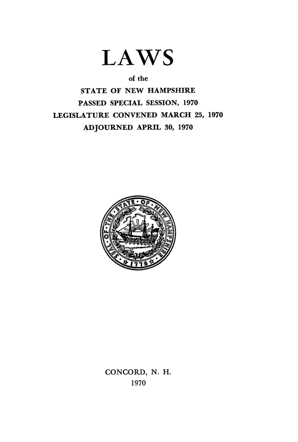 handle is hein.ssl/ssnh0066 and id is 1 raw text is: LAWS
of the
STATE OF NEW HAMPSHIRE
PASSED SPECIAL SESSION, 1970
LEGISLATURE CONVENED MARCH 25, 1970
ADJOURNED APRIL 30, 1970

CONCORD, N. H.
1970


