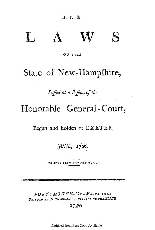handle is hein.ssl/ssnh0098 and id is 1 raw text is: L

A

W

S

OF T 11 -
State of New-Hampfhire,
Pafed at a Sefion of the
Honorable General- Court,
Begun and holden at EXETER,
JUNE,; 1796.
PRINTED FROM ATTESTED COPIES,

POR TSMO UZH-NW-HAMPSHIRE:
PRINTED By 7OHNMELCHERS PINTER TO Trus STATE
1796.

Digitized from Best Copy Available


