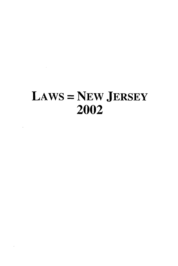 handle is hein.ssl/ssnj0004 and id is 1 raw text is: LAWS = NEW JERSEY
2002


