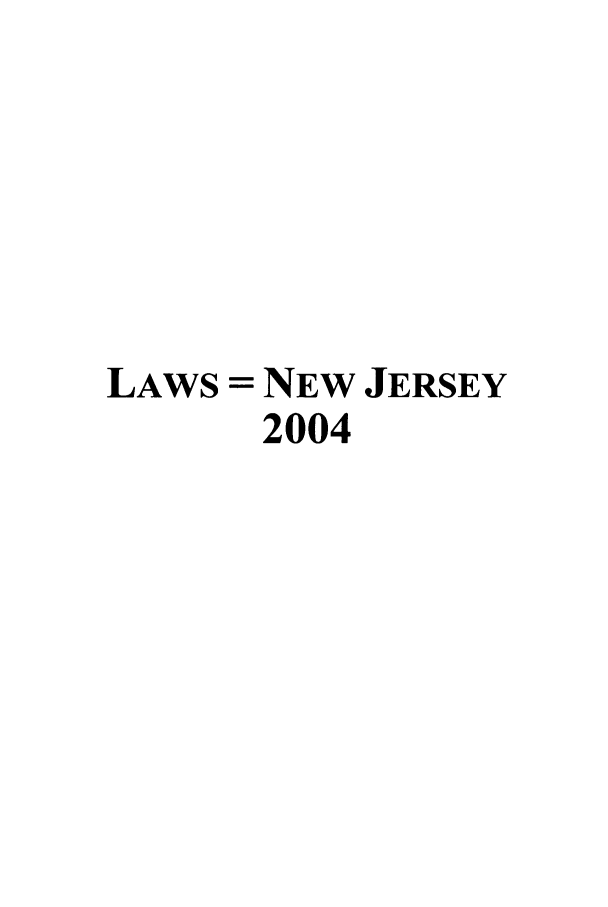 handle is hein.ssl/ssnj0007 and id is 1 raw text is: LAWS = NEW JERSEY
2004


