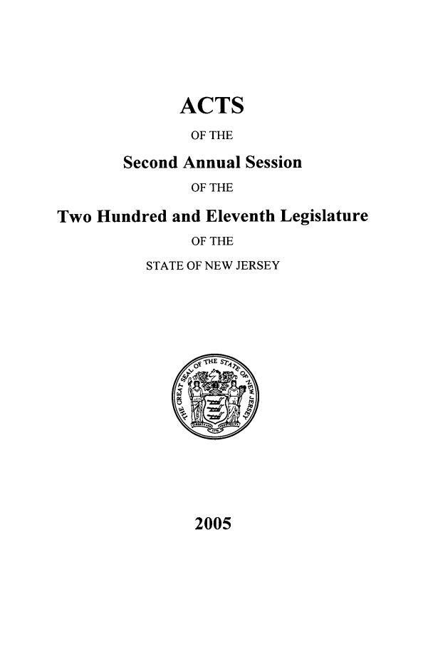 handle is hein.ssl/ssnj0009 and id is 1 raw text is: ACTS
OF THE

Second

Annual Session
OF THE

Two Hundred and Eleventh Legislature
OF THE
STATE OF NEW JERSEY

2005


