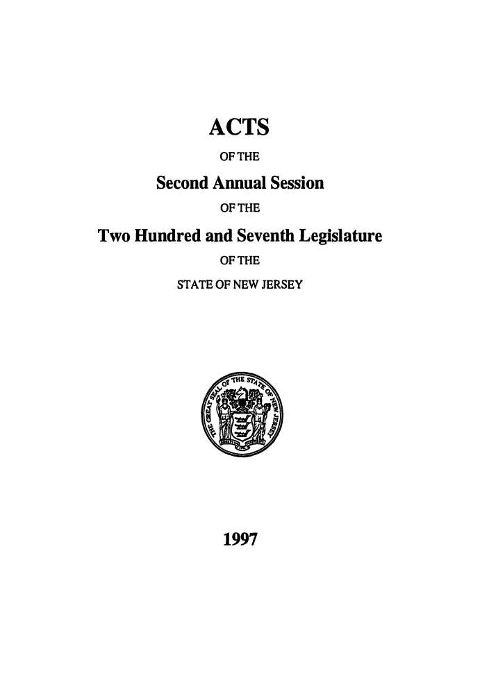 handle is hein.ssl/ssnj0016 and id is 1 raw text is: ACTS
OF THE
Second Annual Session
OF THE
Two Hundred and Seventh Legislature
OF THE
STATE OF NEW JERSEY

1997


