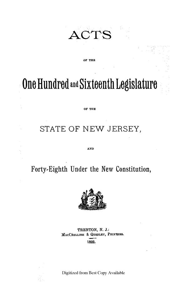 handle is hein.ssl/ssnj0209 and id is 1 raw text is: ACTS
OF THE
One Hundred and Sixteenth Legislature
OF TIIE
STATE OF NEW JERSEY,
AND
Forty-Eighth Under the New Constitution,

TRENTON, N. J.:
)jACCRELLISH & QUILEY, PRINERS.

Digitized from Best Copy Available


