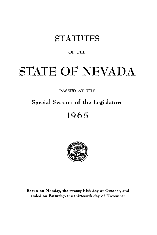 handle is hein.ssl/ssnv0068 and id is 1 raw text is: STATUTES
OF THE
STATE OF NEVADA

PASSED AT THE
Special Session of the Legislature
1965

Begun on Monday, the twenty-fifth day of October, and
ended on Saturday, the thirteenth day of November


