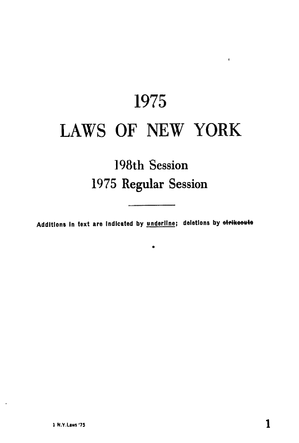 handle is hein.ssl/ssny0070 and id is 1 raw text is: 1975
LAWS OF NEW YORK
198th Session
1975 Regular Session
Additions In text are Indicated by underline; deletions by etikeoute

1 N.Y.Laws '75

1


