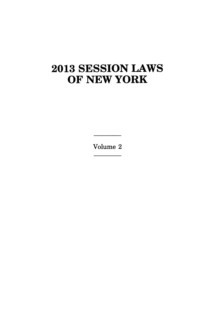 handle is hein.ssl/ssny0481 and id is 1 raw text is: 2013 SESSION LAWS
OF NEW YORK

Volume 2


