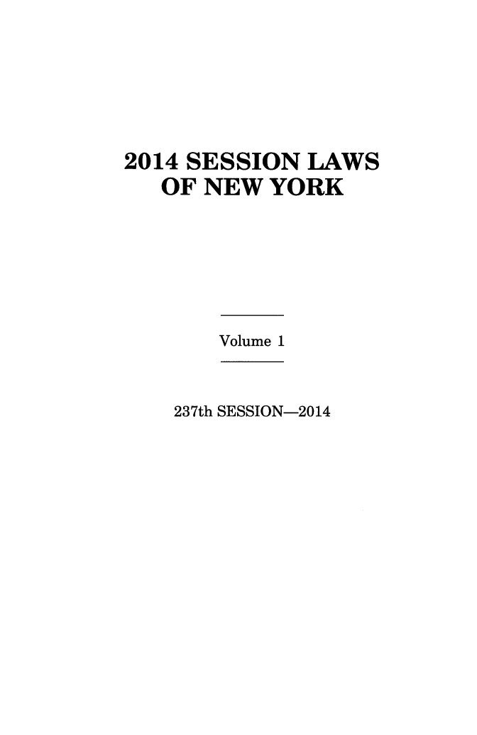handle is hein.ssl/ssny0485 and id is 1 raw text is: 





2014 SESSION LAWS
   OF NEW YORK


Volume 1


237th SESSION-2014


