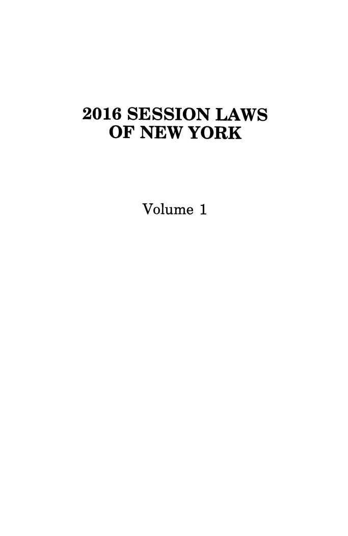 handle is hein.ssl/ssny0489 and id is 1 raw text is: 




2016 SESSION LAWS
  OF NEW YORK



     Volume 1


