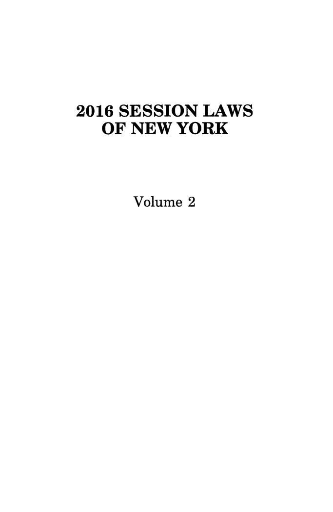handle is hein.ssl/ssny0490 and id is 1 raw text is: 




2016 SESSION LAWS
  OF NEW YORK



     Volume 2


