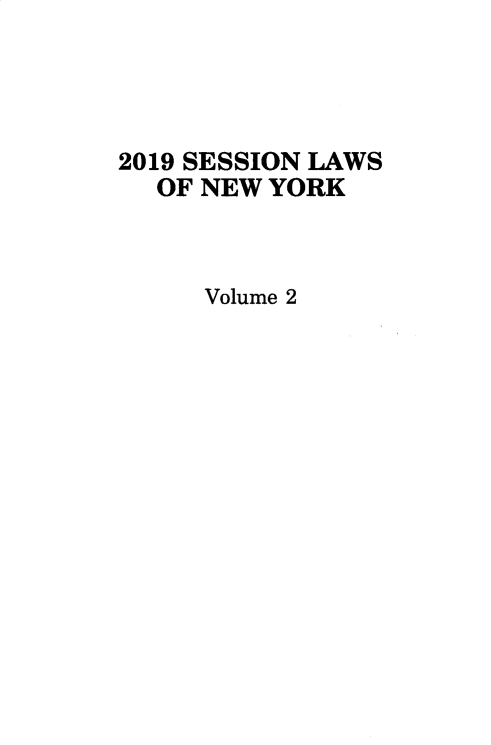 handle is hein.ssl/ssny0497 and id is 1 raw text is: 2019 SESSION LAWS
OF NEW YORK
Volume 2


