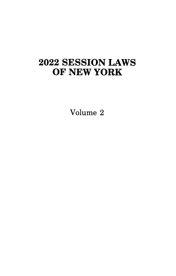 handle is hein.ssl/ssny0503 and id is 1 raw text is: 




2022 SESSION LAWS
  OF NEW YORK



     Volume 2


