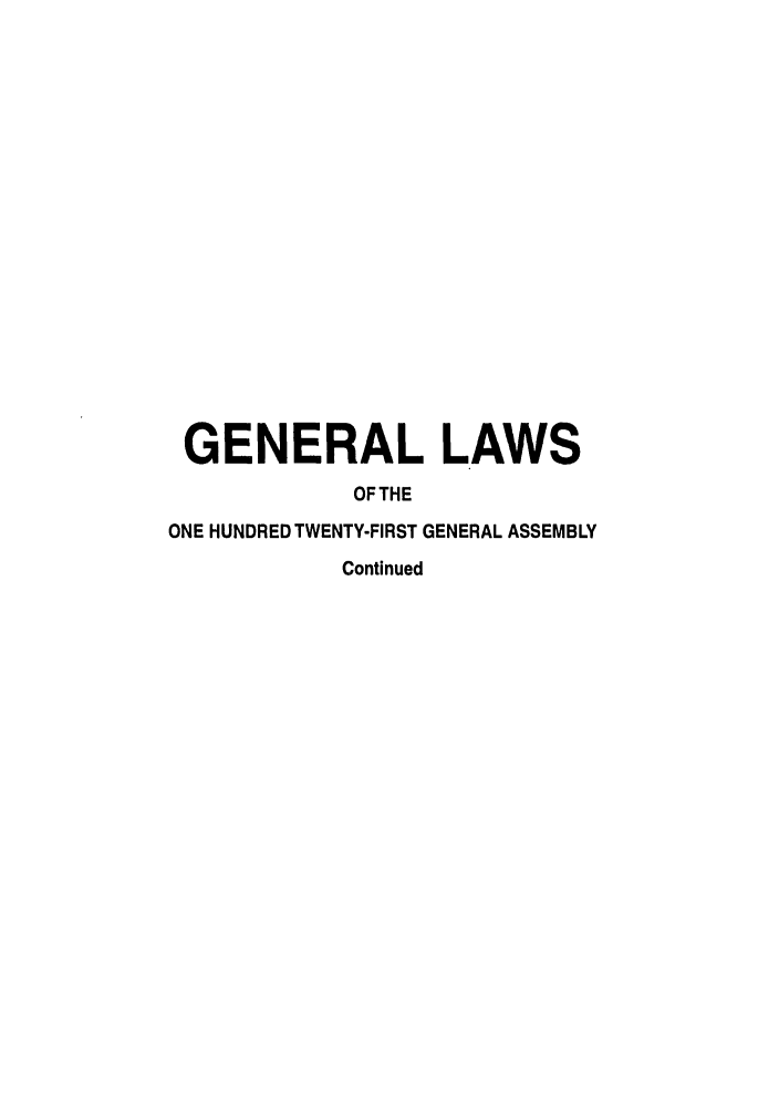 handle is hein.ssl/ssoh0025 and id is 1 raw text is: GENERAL LAWS
OF THE
ONE HUNDRED TWENTY-FIRST GENERAL ASSEMBLY
Continued


