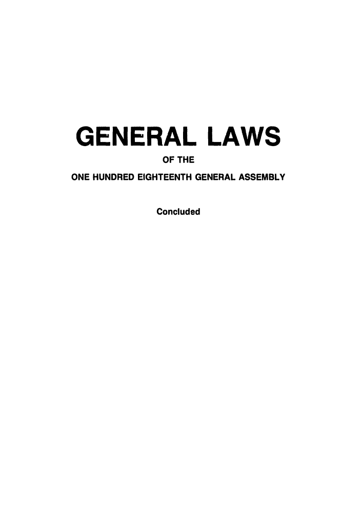 handle is hein.ssl/ssoh0032 and id is 1 raw text is: GENERAL LAWS
OF THE
ONE HUNDRED EIGHTEENTH GENERAL ASSEMBLY

Concluded



