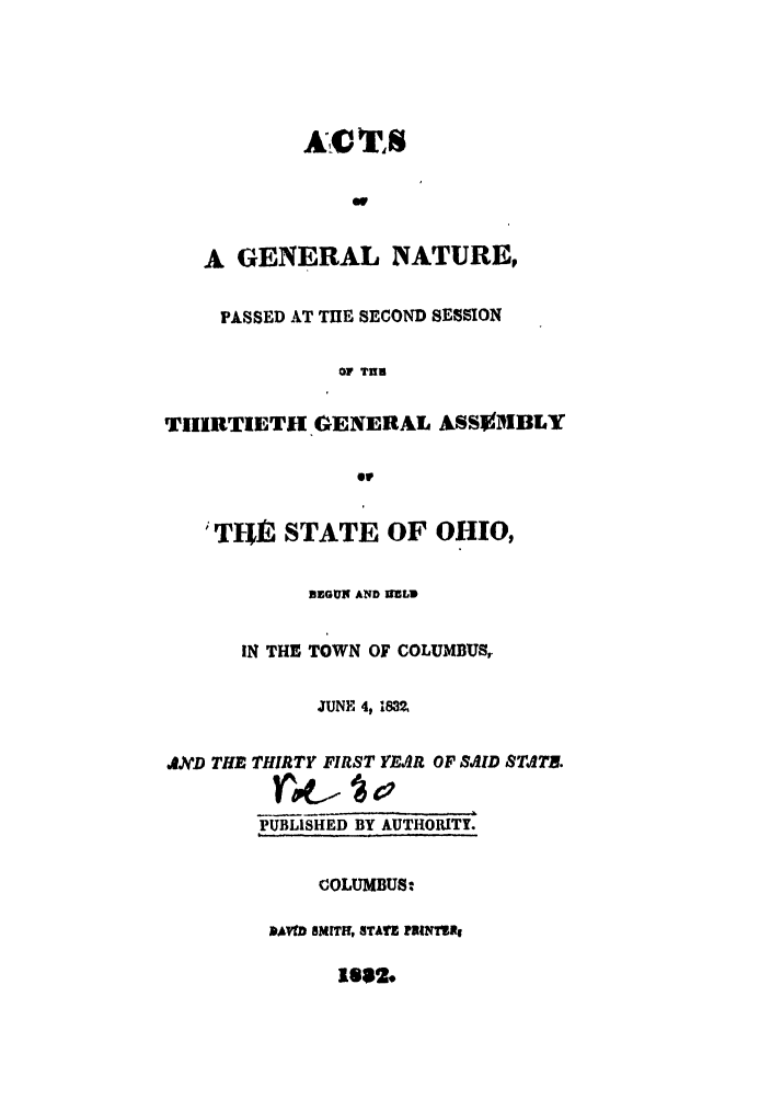 handle is hein.ssl/ssoh0151 and id is 1 raw text is: or
A GENERAL NATURE,
PASSED AT THE SECOND SESSION
OF TONl
THIRTIETH GENERAL ASSEIBLY
or'
'TIIt STATE OF OHIO,
BEGUN AND iULD
IN THE TOWN OF COLUMBUS,
JUNE 4, 1832
JND THE THIRTY FIRST YEAR OF SAID STATE.
PUBLISHED BY AUTHORITY.
COLUMBUS:
DAVtD SMITIF, STATE PIINTZR
1882,


