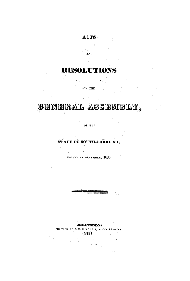 handle is hein.ssl/sssc0163 and id is 1 raw text is: ACTS
AND
RESOLUTIONS
OF THE
01 THE
STATE OP SOUTH-CAROLINA,
PASSED IN DECEMIIBE, 180.
COLURRISA.
1831.


