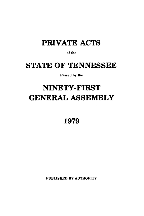 handle is hein.ssl/sstn0117 and id is 1 raw text is: PRIVATE ACTS
of the
STATE OF TENNESSEE
Passed by the
NINETY-FIRST
GENERAL ASSEMBLY
1979

PUBLISHED BY AUTHORITY


