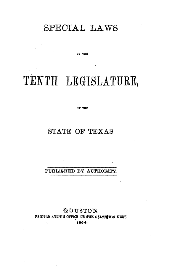 handle is hein.ssl/sstx0206 and id is 1 raw text is: SPECIAL

LAWS

0 THE

TENTH LEGISLATURE,
07 WE
STATE OF TEXAS

PUBLISHED BY AMUTORITY,
T1 DUJSTON
PRINTED A1[|TH4 OFFIM M  M G4LVO4Thi NMWS.
1864.


