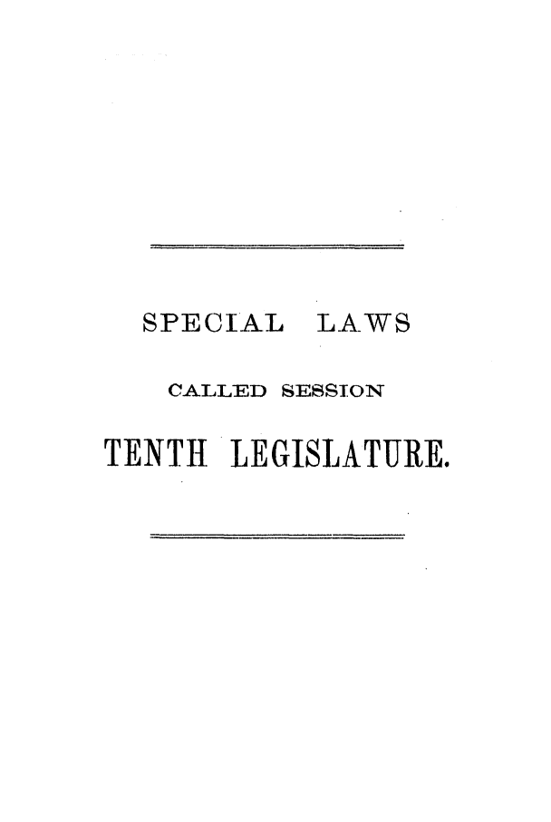 handle is hein.ssl/sstx0208 and id is 1 raw text is: SPECIAL

LAWS

CALLED SESSION
TENTH LEGISLATURE.


