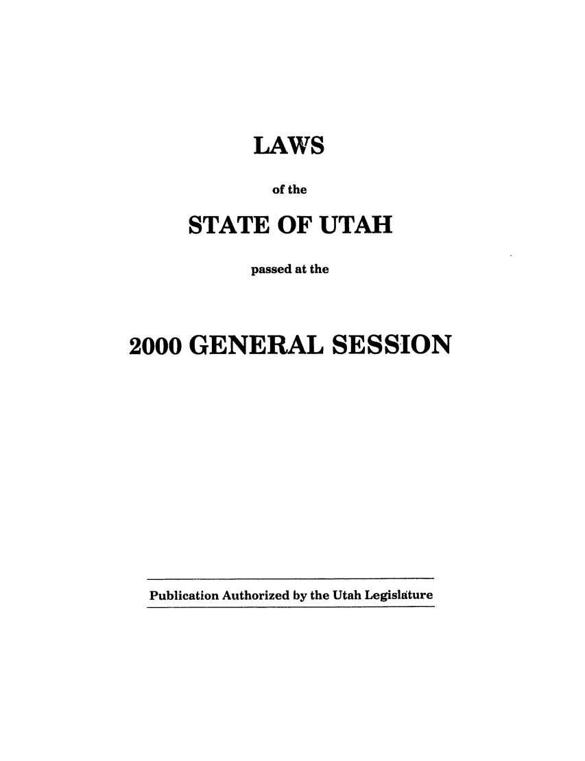handle is hein.ssl/ssut0001 and id is 1 raw text is: LAWS
of the
STATE OF UTAH

passed at the
2000 GENERAL SESSION

Publication Authorized by the Utah Legislature


