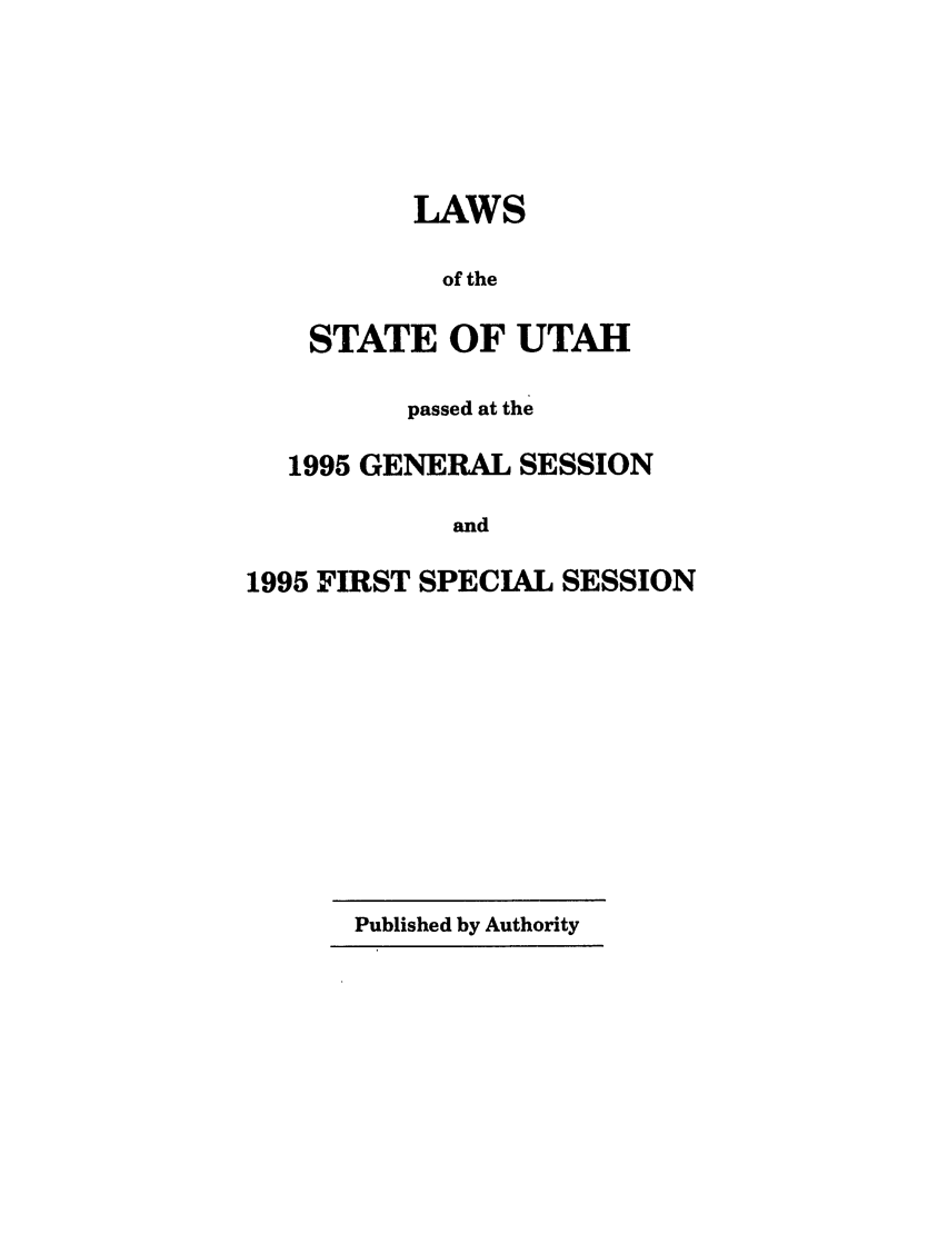handle is hein.ssl/ssut0010 and id is 1 raw text is: LAWS
of the
STATE OF UTAH
passed at the
1995 GENERAL SESSION
and
1995 FIRST SPECIAL SESSION

Published by Authority


