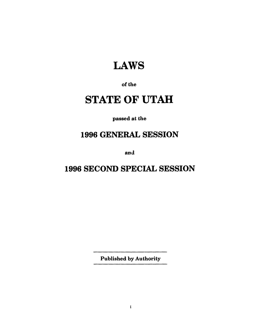 handle is hein.ssl/ssut0011 and id is 1 raw text is: LAWS
of the
STATE OF UTAH
passed at the
1996 GENERAL SESSION
and
1996 SECOND SPECIAL SESSION

Published by Authority


