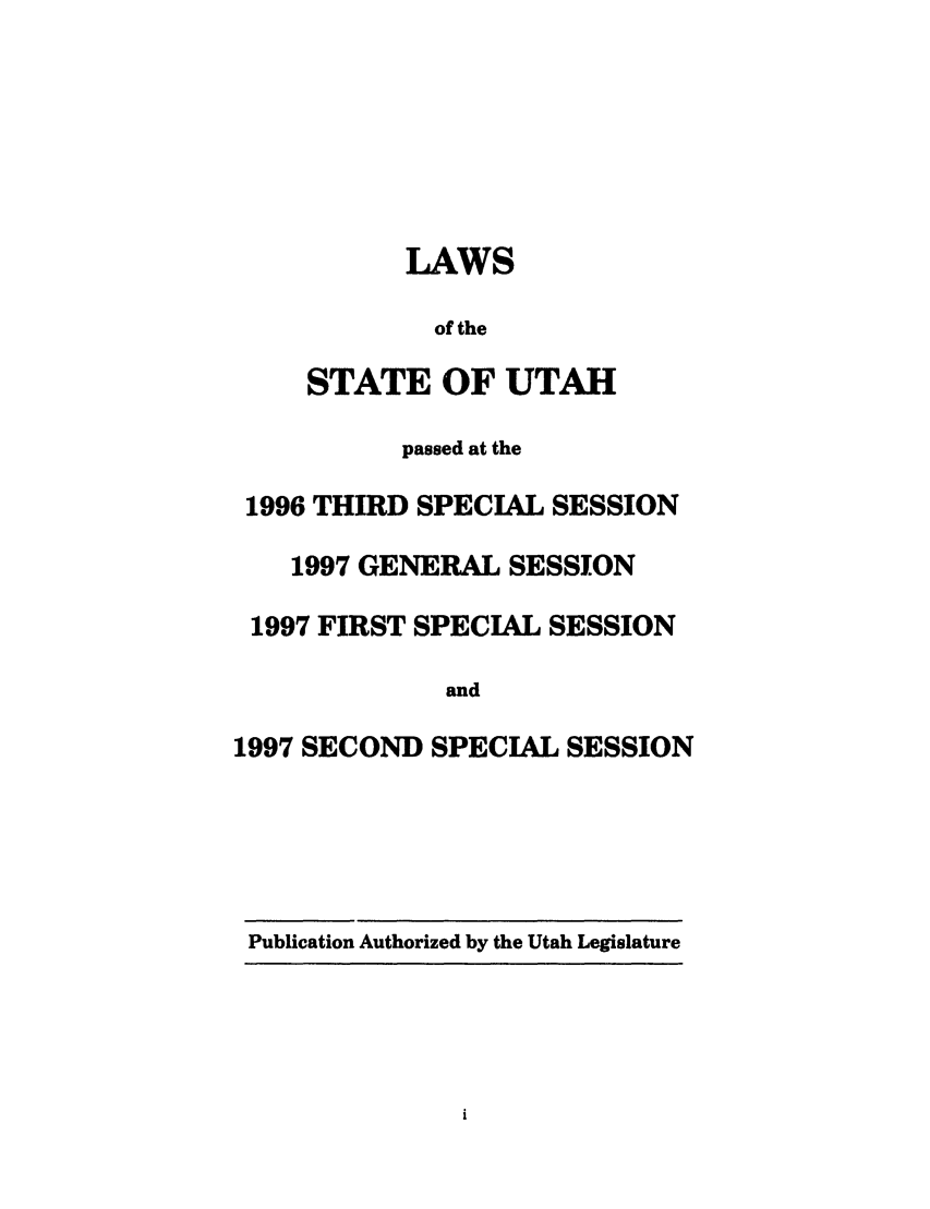 handle is hein.ssl/ssut0012 and id is 1 raw text is: LAWS
of the
STATE OF UTAH
passed at the
1996 THIRD SPECIAL SESSION
1997 GENERAL SESSION
1997 FIRST SPECIAL SESSION
and
1997 SECOND SPECIAL SESSION

Publication Authorized by the Utah Legislature


