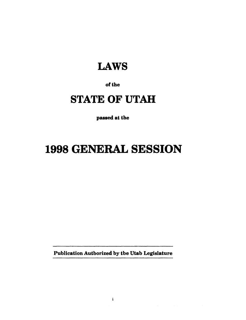 handle is hein.ssl/ssut0013 and id is 1 raw text is: LAWS
of the
STATE OF UTAH

passed at the
1998 GENERAL SESSION

Publication Authorized by the Utah Legislature



