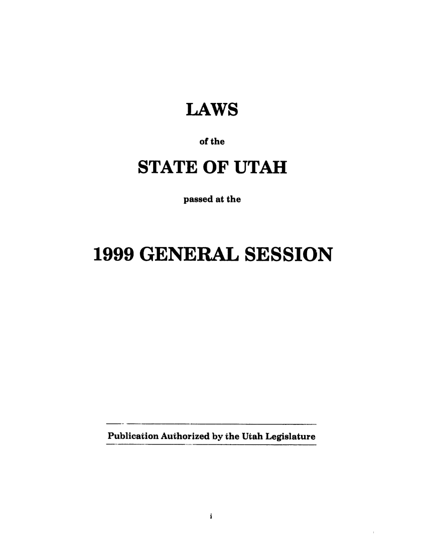 handle is hein.ssl/ssut0014 and id is 1 raw text is: LAWS
of the
STATE OF UTAH

passed at the
1999 GENERAL SESSION

Publication Authorized by the Utah Legislature


