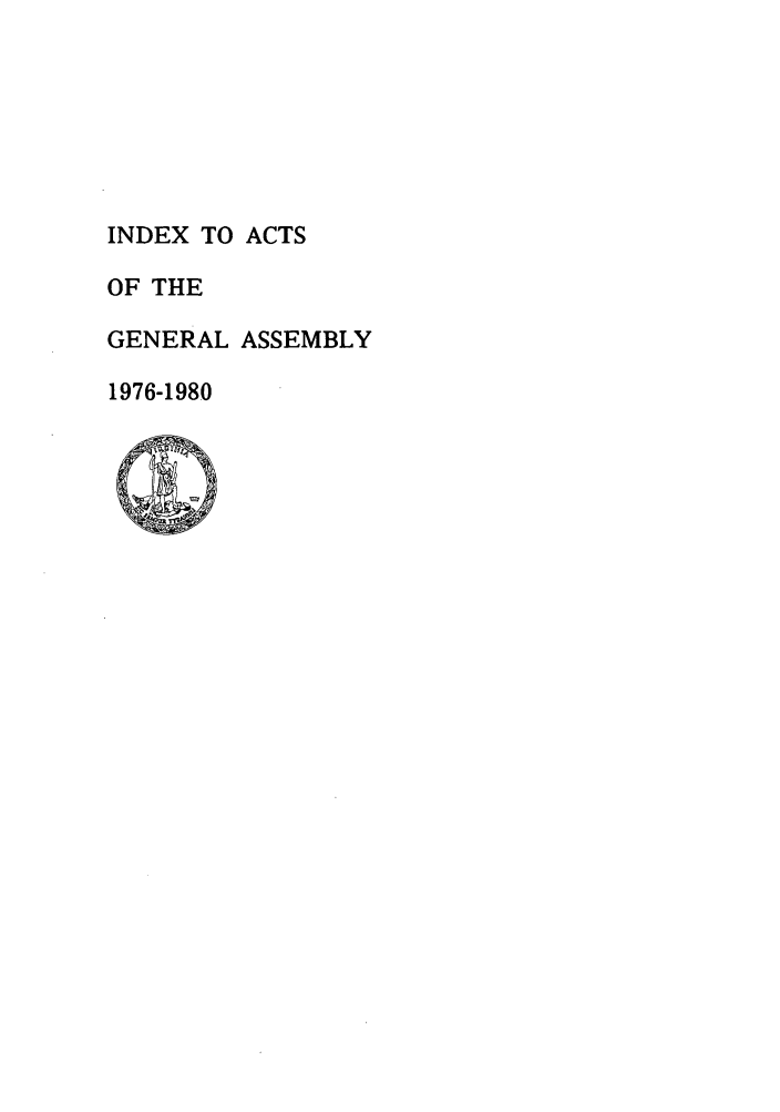 handle is hein.ssl/ssva0087 and id is 1 raw text is: INDEX TO ACTS
OF THE
GENERAL ASSEMBLY
1976-1980



