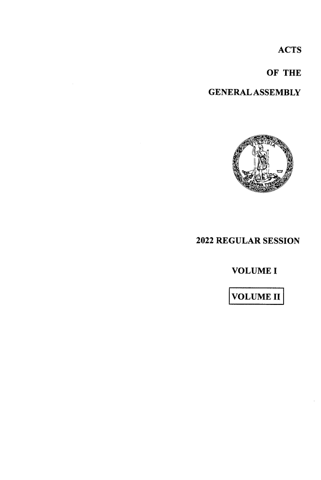handle is hein.ssl/ssva0328 and id is 1 raw text is: 



ACTS


            OF THE

  GENERAL ASSEMBLY















2022 REGULAR SESSION


      VOLUME I


      VOLUME II


