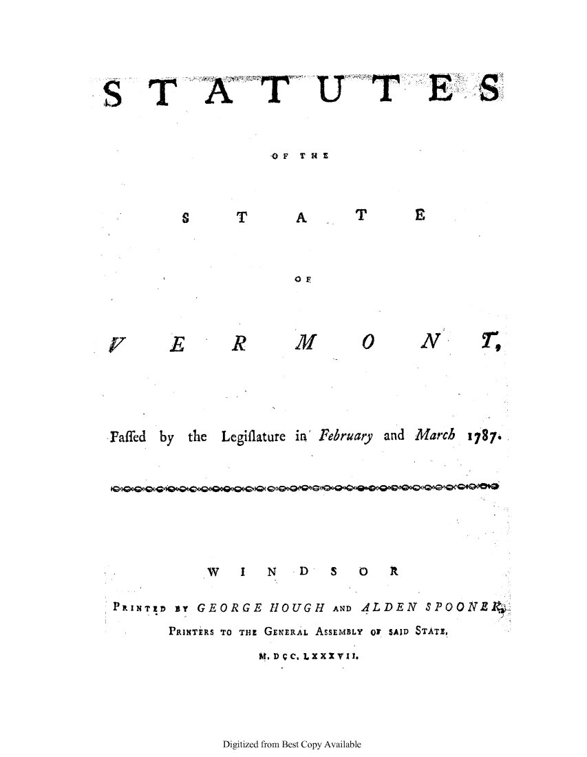 handle is hein.ssl/ssvt0080 and id is 1 raw text is: OF  THEZ

T

E

R

A

M

T
0

E
N

Faffed by the Legiflature ia' February and March

WV I N D' S 0 At
PrINTI sy GEORGE HOUGH AND ALDEN 3POONE&.
PRINTERS TO THE GENERAL ASSEMBLY OF SAID STATE,
M.  c. Lx XX V II.

Digitized from Best Copy Available

S

1787.


