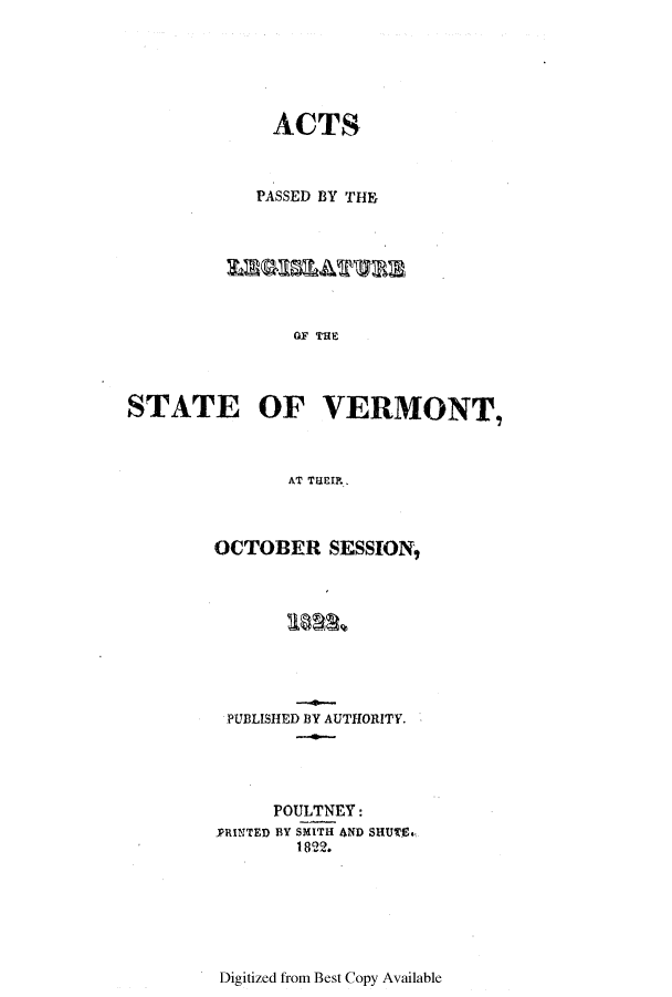 handle is hein.ssl/ssvt0119 and id is 1 raw text is: ACTS
PASSED BY THE

STATE OF VERMONT,
AT TUEI.

OCTOBER SESSION,
PUBLISHED BY AUTHORITY.
POULTNEY:
.PRINTED BY SMITH AND SHUTE..
1822.

Digitized from Best Copy Available


