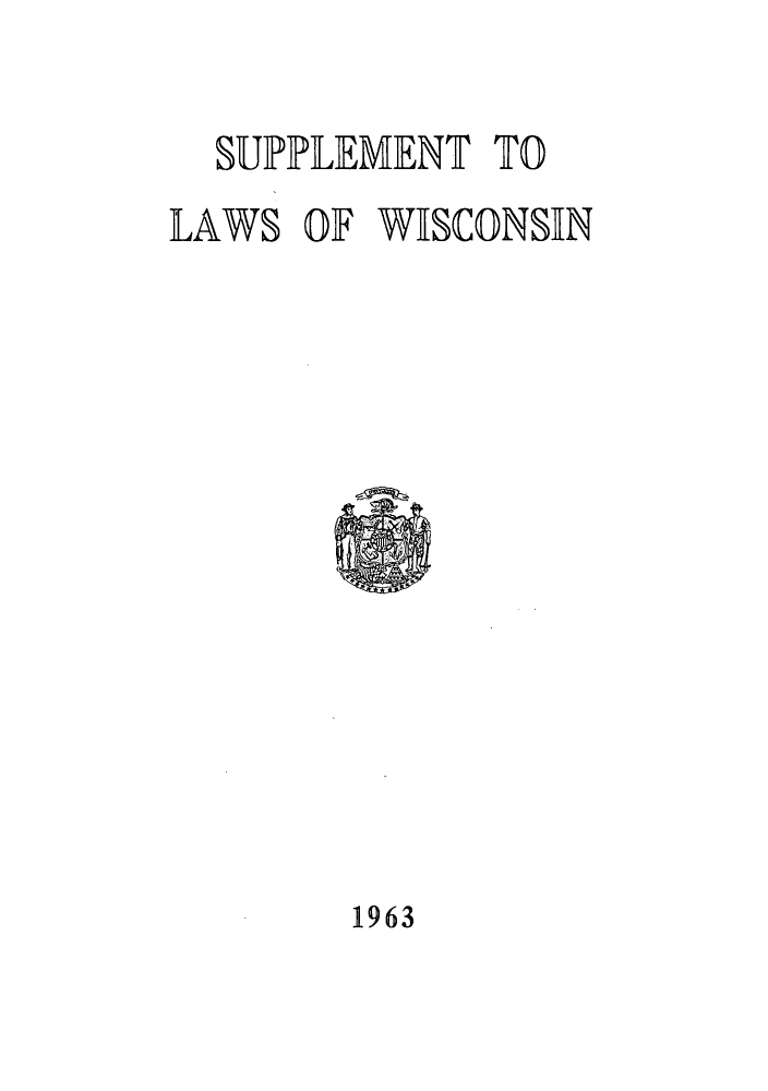 handle is hein.ssl/sswi0046 and id is 1 raw text is: SUPPLEMENT TO
LAWS OF WISCONSIN

1963



