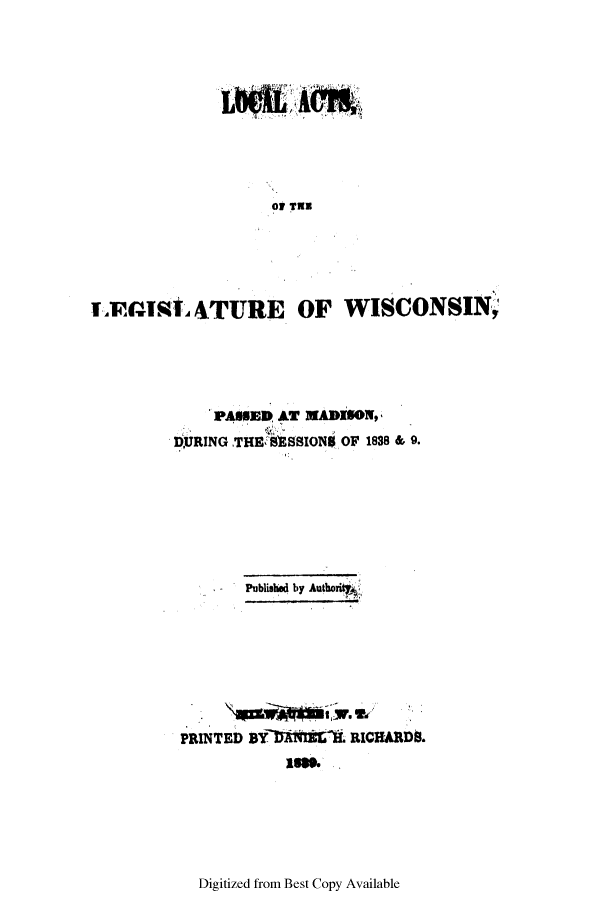 handle is hein.ssl/sswi0068 and id is 1 raw text is: 0 TMB
LWmatA4TURE OF WISCONSIN,

PASSED AT MADISON,
DURING THE SESSIONS OF 1838 & 9.
Published by AuthorT
PRINTED BY AIL RICHARD9.
188..

Digitized from Best Copy Available


