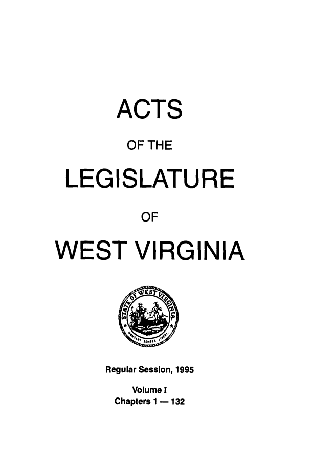 handle is hein.ssl/sswv0018 and id is 1 raw text is: ACTS
OF THE
LEGISLATURE
OF
WEST VIRGINIA

Regular Session, 1995
Volume I
Chapters 1 - 132


