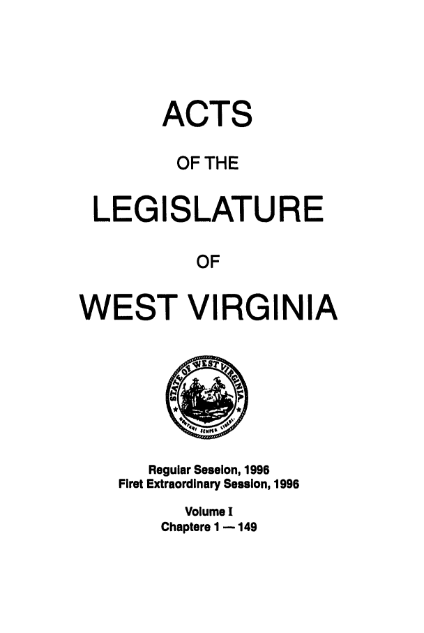 handle is hein.ssl/sswv0020 and id is 1 raw text is: ACTS
OF THE
LEGISLATURE
OF
WEST VIRGINIA

Regular Session, 1996
First Extraordinary Session, 1996
Volume I
Chapters I - 149


