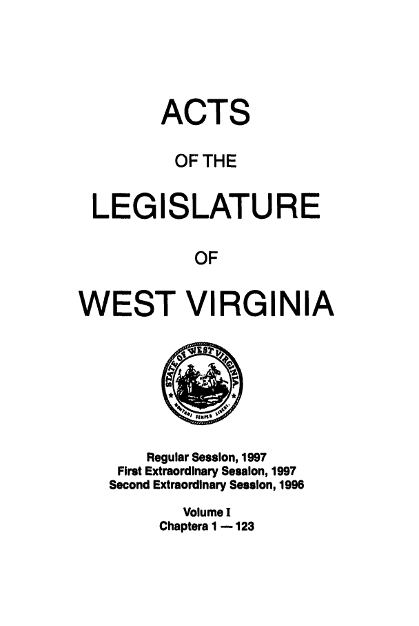 handle is hein.ssl/sswv0022 and id is 1 raw text is: ACTS
OF THE
LEGISLATURE
OF
WEST VIRGINIA

Regular Session, 1997
First Extraordinary Session, 1997
Second Extraordinary Session, 1996
Volume I
Chapters I - 123


